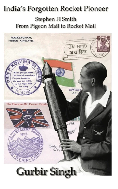India's Forgotten Rocket Pioneer: Stephen H Smith - From Pigeon Mail to Rocket Mail (Hardback)