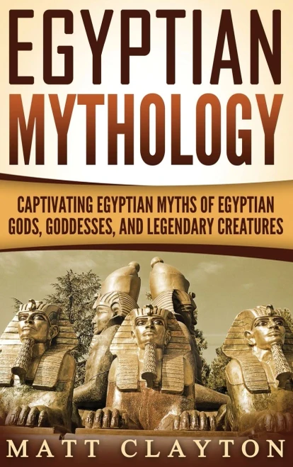 Egyptian Mythology: Captivating Egyptian Myths of Egyptian Gods, Goddesses, and Legendary Creatures (Hardback)