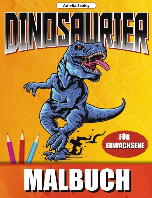 Dinosaurier Malbuch: Dino Welt F?rbung Designs, Dinosaurier-Malbuch f?r Entspannung und Stressabbau
