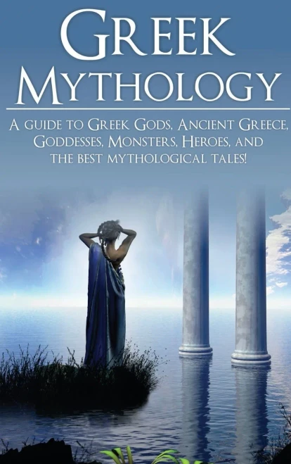 Greek Mythology: A Guide to Greek Gods, Goddesses, Monsters, Heroes, and the Best Mythological Tales (Hardback)