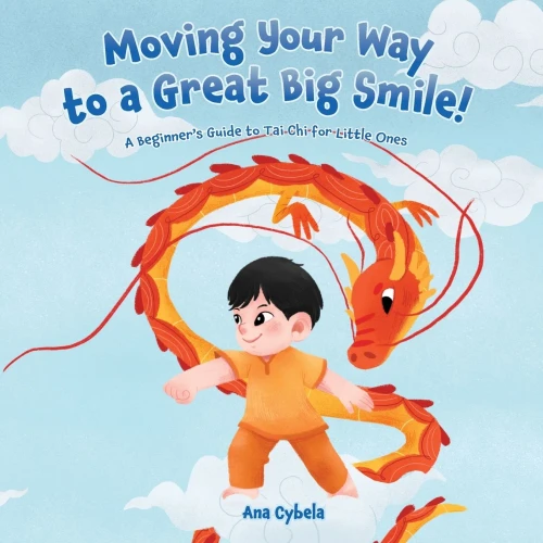 Moving Your Way to a Great Big Smile!: A Beginner's Guide to Tai Chi for Little Ones (Paperback)