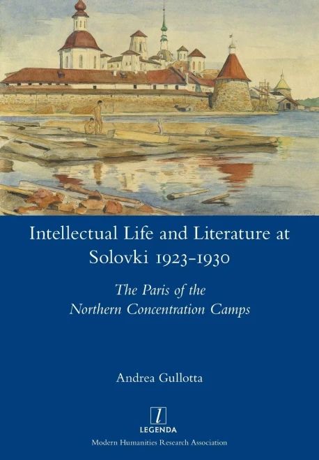 Intellectual Life and Literature at Solovki 1923-1930: The Paris of the Northern Concentration Camps (Paperback)