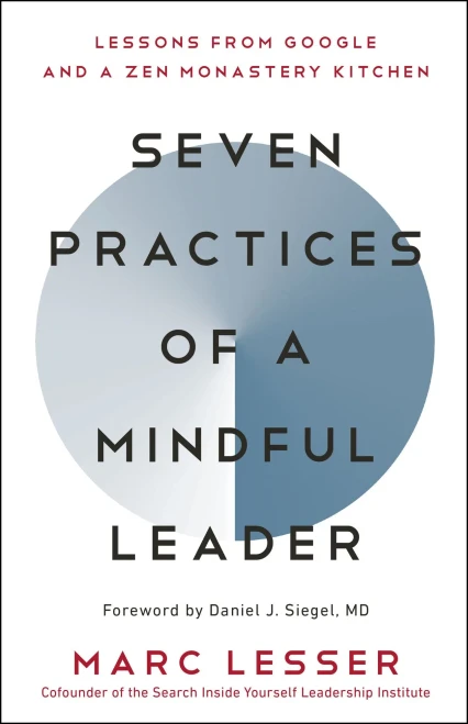 Seven Practices of a Mindful Leader: Lessons from Google and a Zen Monastery Kitchen