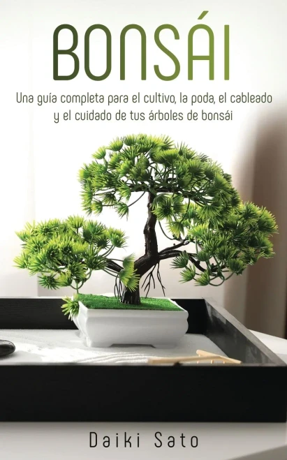 Bons?i: Una gu?a completa para el cultivo, la poda, el cableado y el cuidado de tus ?rboles de bons?i