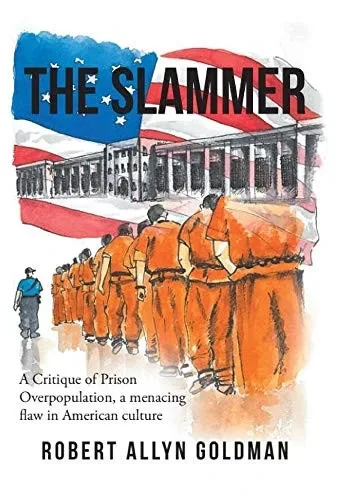 The Slammer: A Critique of Prison Overpopulation, a menacing flaw in American culture (Hardback)