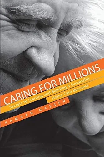 Caring for Millions: Secrets to Starting and Building a Successful Home Care Business (Paperback)