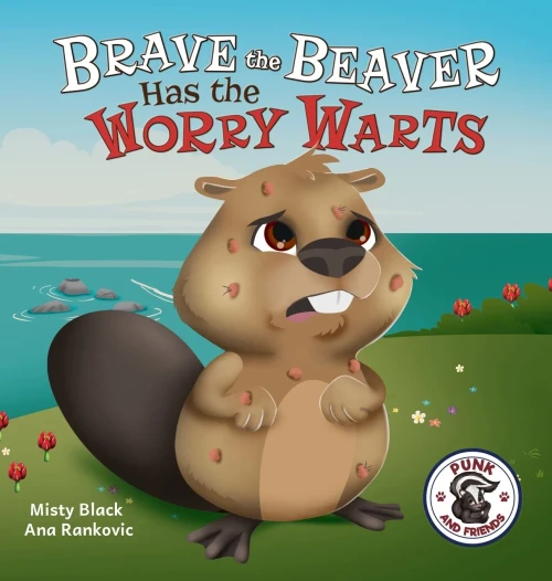 Brave the Beaver Has the Worry Warts: Anxiety and Stress Management Made Simple for Children ages 3-7 (Hardback)