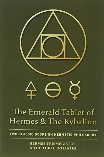 The Emerald Tablet of Hermes & The Kybalion: Two Classic Books on Hermetic Philosophy (Hardback)