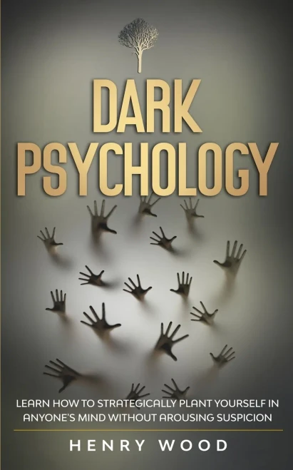 Dark Psychology: Learn How to Strategically Plant Yourself in Anyone's Mind Without Arousing Suspicion (Paperback)