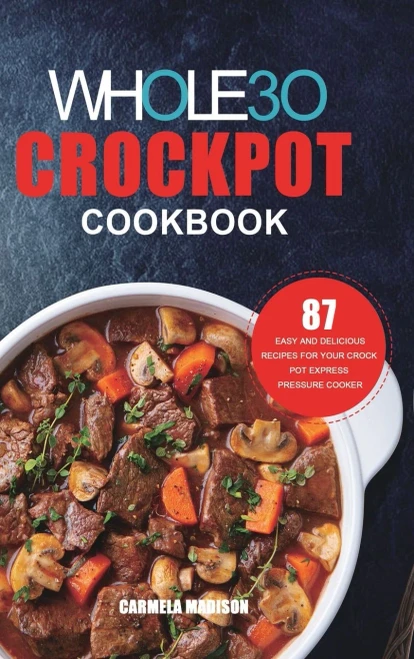 The Whole30 Crockpot Cookbook: 87 Easy and Delicious Recipes for Your Crock Pot Express Pressure Cooker (Hardback)