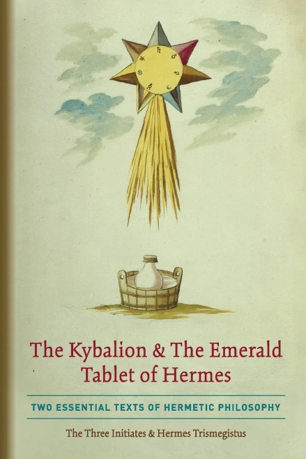 The Kybalion & The Emerald Tablet of Hermes: Two Essential Texts of Hermetic Philosophy (9781946774835)