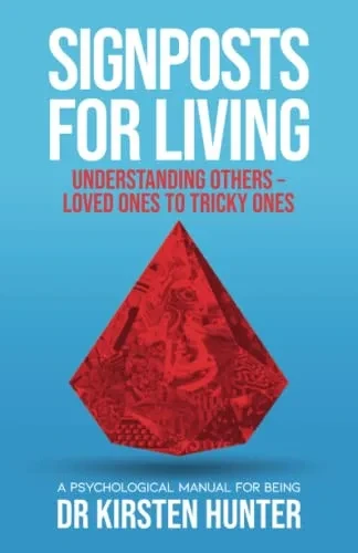 Signposts for Living Book 4, Understanding Others - Loved ones to Tricky Ones: A Psychological Manual for Being