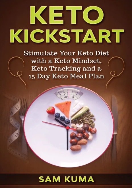 Keto Kickstart: Stimulate Your Keto Diet with a Keto Mindset, Keto Tracking and a 15 Day Keto Meal Plan