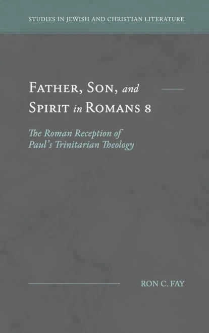 Father, Son, and Spirit in Romans 8: The Roman Reception of Paul's Trinitarian Theology (Hardback)