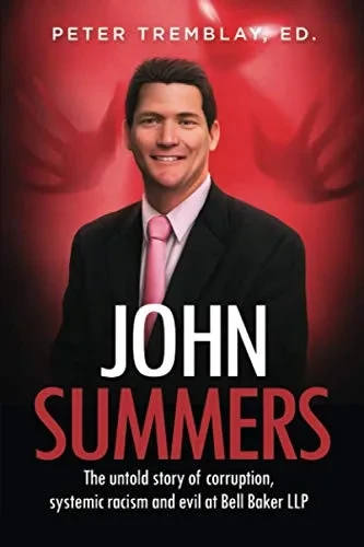 John Summers: The Untold Story of Corruption, Systemic Racism and Evil at Bell Baker LLP (Paperback)