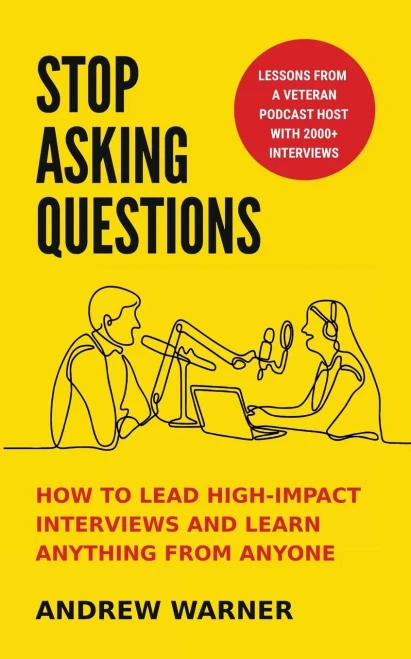 Stop Asking Questions: How to Lead High-Impact Interviews and Learn Anything from Anyone (Paperback)