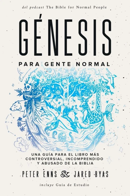 G?nesis para Gente Normal: Una gu?a para el libro m?s controversial, incomprendido y abusado de la Biblia