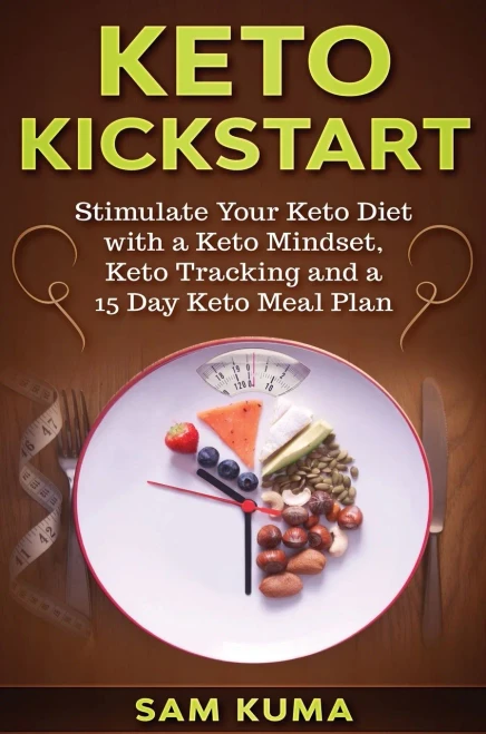 Keto Kickstart: : Stimulate Your Keto Diet with a Keto Mindset, Keto Tracking and a 15 Day Keto Meal Plan