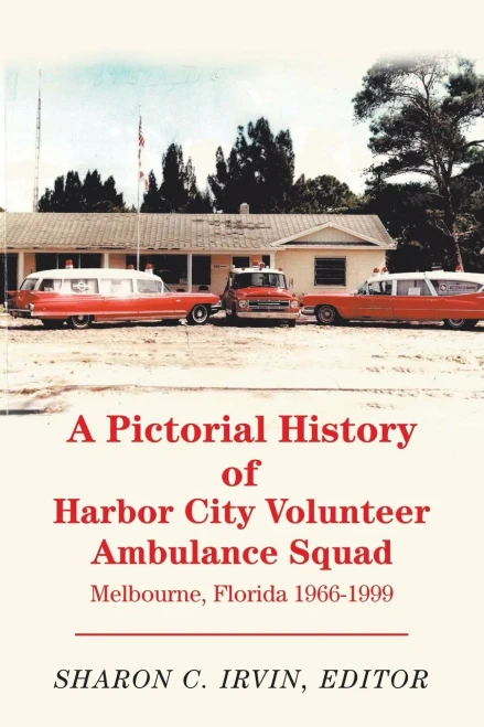 A Pictorial History of Harbor City Volunteer Ambulance Squad: Melbourne, Florida 1966-1999 (Paperback)