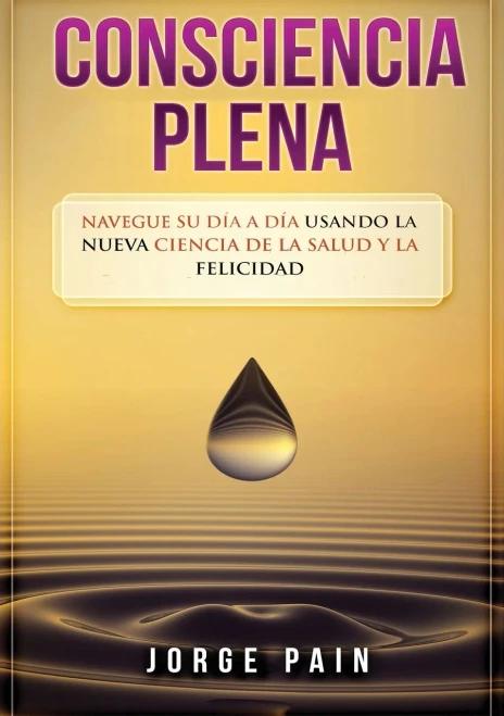 Consciencia plena: Navegue su d?a a d?a usando la nueva ciencia de la salud y la felicidad (Paperback)