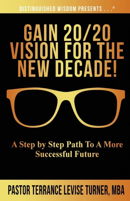 Gain 20/20 Vision For The New Decade!: A Step By Step Path To A More Successful Future (9781734482003)