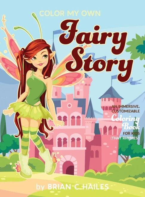 Color My Own Fairy Story: An Immersive, Customizable Coloring Book for Kids (That Rhymes!) (Hardback)