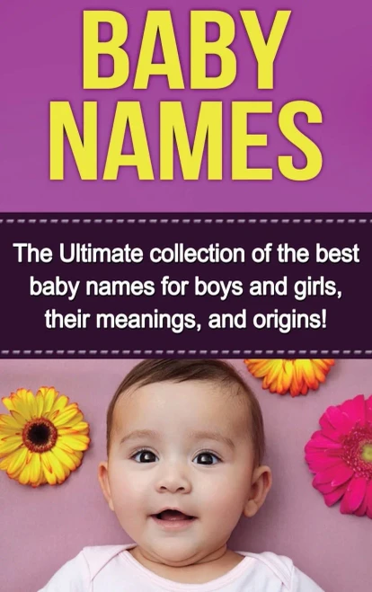 Baby Names: The Ultimate collection of the best baby names for boys and girls, their meanings, and origins! (Hardback)