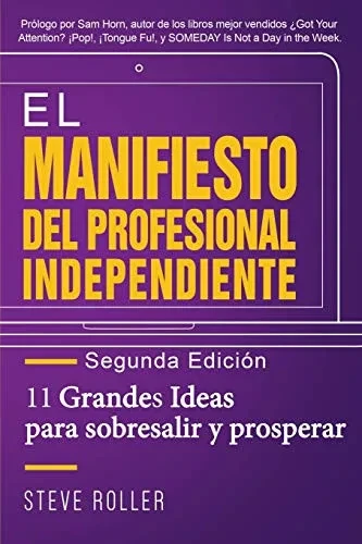 El Manifiesto del Profesional Independiente - Segunda edici?n: 11 Grandes Ideas para sobresalir y prosperar