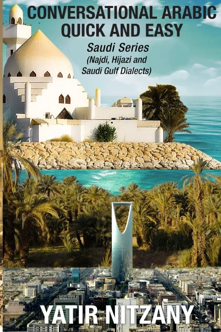 Conversational Arabic Quick and Easy: Saudi Series: Najdi Dialect, Hijazi Dialect, Saudi Gulf Arabic Dialect (9781951244194)