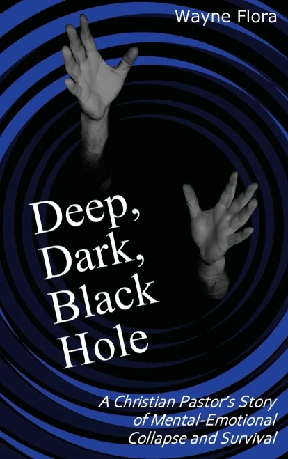 Deep, Dark, Black Hole: A Christian Pastor's Story of Mental-Emotional Collapse and Survival (Hardback)