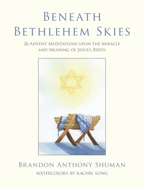 Beneath Bethlehem Skies: 26 Advent Meditations Upon the Miracle and Meaning of Jesus's Birth (Hardback)
