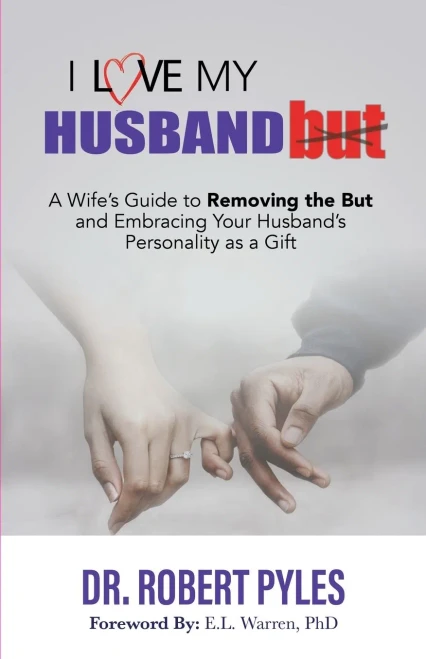 I Love My Husband, But: A Wife's Guide to Removing the but and Embracing Your Husband's Personality As a Gift