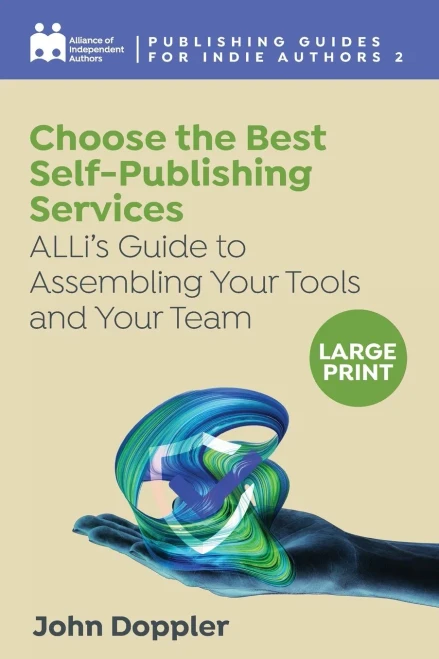 Choose the Best Self-Publishing Services: ALLi's Guide to Assembling Your Tools and Your Team (9781913588625)