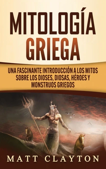 Mitolog?a Griega: Una fascinante introducci?n a los mitos sobre los dioses, diosas, h?roes y monstruos griegos (Hardback)