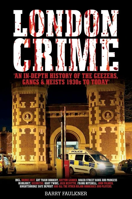 London Crime: An in-depth history of the geezers, the gangs and the major heists in the UK 1930s - present day