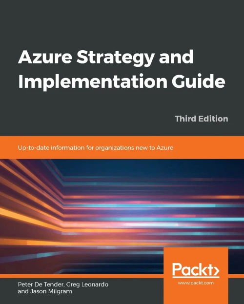 Azure Strategy and Implementation Guide - Third Edition: Up-to-date information for organizations new to Azure