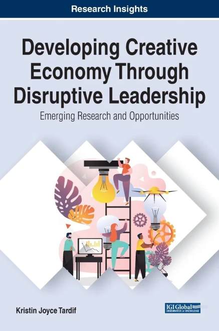 Developing Creative Economy Through Disruptive Leadership: Emerging Research and Opportunities (Hardback)