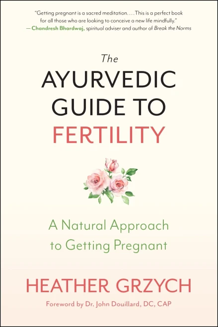 The Ayurvedic Guide to Fertility: A Natural Approach to Getting Pregnant