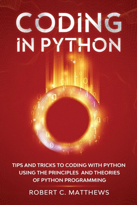 Coding in Python: Tips and Tricks to Coding with Python Using the Principles and Theories of Python Programming (9781913842154)