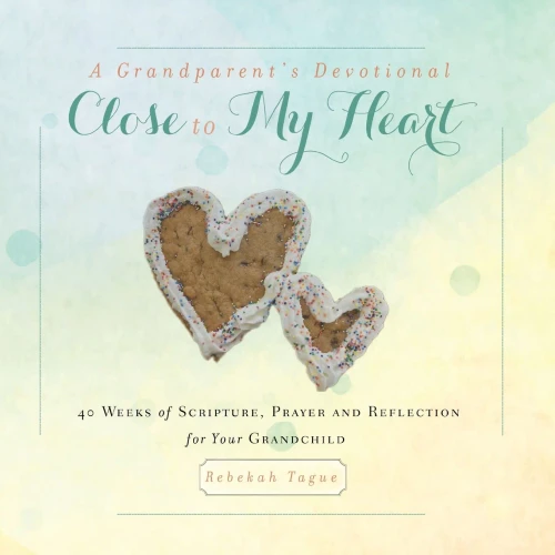 A Grandparent's Devotional- Close to My Heart: 40 Weeks of Scripture, Prayer and Reflection for Your Grandchild (Paperback)