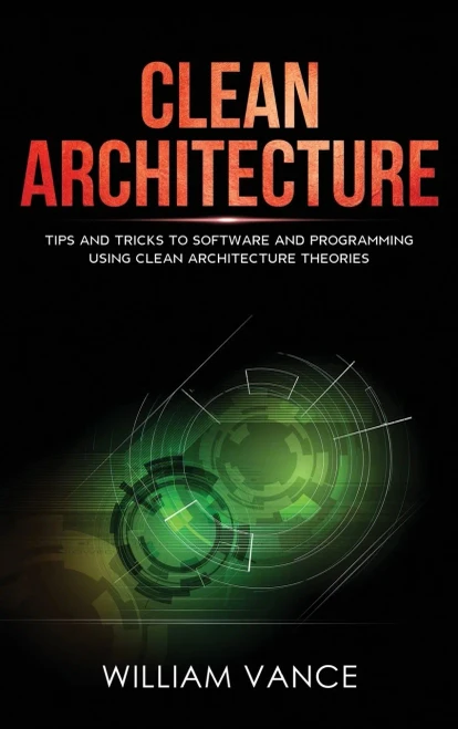 Clean Architecture: Tips and Tricks to Software and Programming Using Clean Architecture Theories (Hardback)
