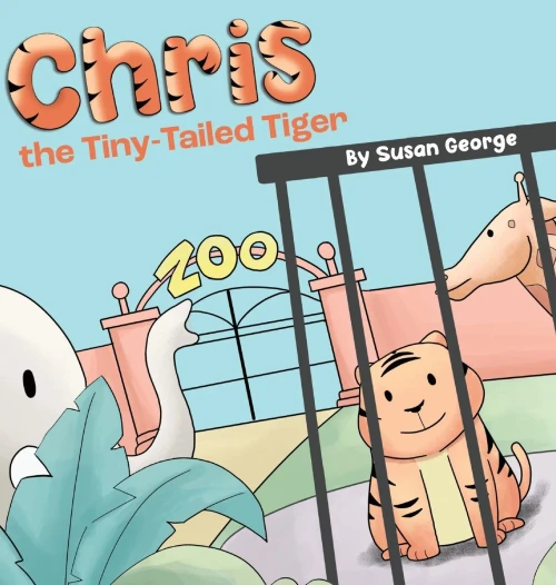 Chris, the Tiny-Tailed Tiger: Inspired by my Husband's Second Grade Story-The Tiger That Was Lost (Hardback)