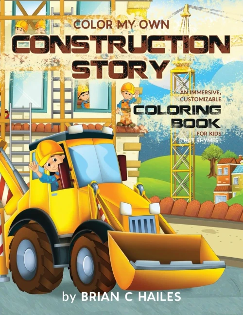 Color My Own Construction Story: An Immersive, Customizable Coloring Book for Kids (That Rhymes!) (Paperback)