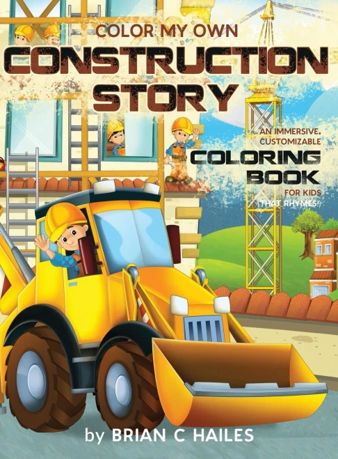 Color My Own Construction Story: An Immersive, Customizable Coloring Book for Kids (That Rhymes!) (Hardback)