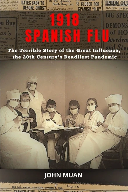 1918 Spanish Flu: The Terrible Story of The Great Influenza, the 20th Century's Deadliest Pandemic (Paperback)