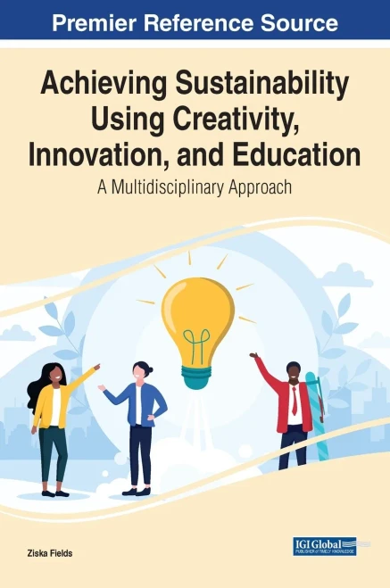 Achieving Sustainability Using Creativity, Innovation, and Education: A Multidisciplinary Approach (Hardback)