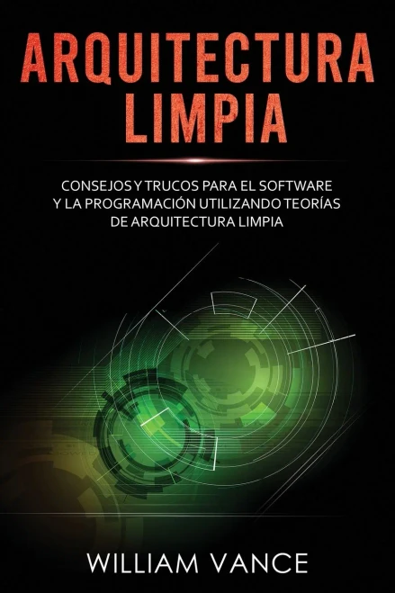 Arquitectura limpia: Consejos y trucos para el software y la programaci?n utilizando teor?as de arquitectura limpia