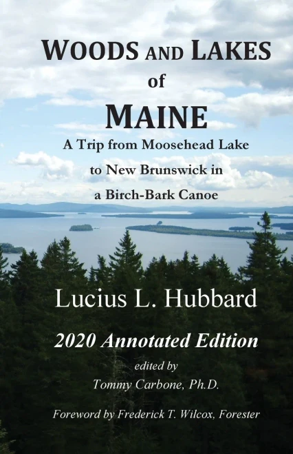Woods And Lakes of Maine - 2020 Annotated Edition: A Trip from Moosehead Lake to New Brunswick in a Birch-Bark Canoe (Paperback)