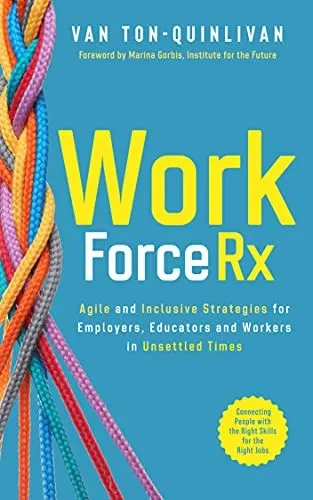 WorkforceRx: Agile and Inclusive Strategies for Employers, Educators and Workers in Unsettled Times (Hardback)