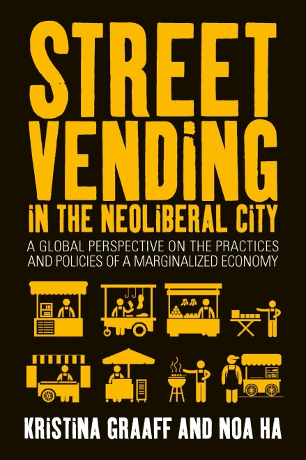 Street Vending in the Neoliberal City: A Global Perspective on the Practices and Policies of a Marginalized Economy (Paperback)